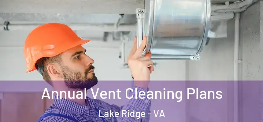  Annual Vent Cleaning Plans Lake Ridge - VA