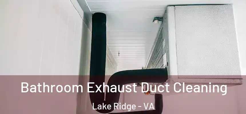  Bathroom Exhaust Duct Cleaning Lake Ridge - VA