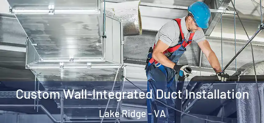 Custom Wall-Integrated Duct Installation Lake Ridge - VA