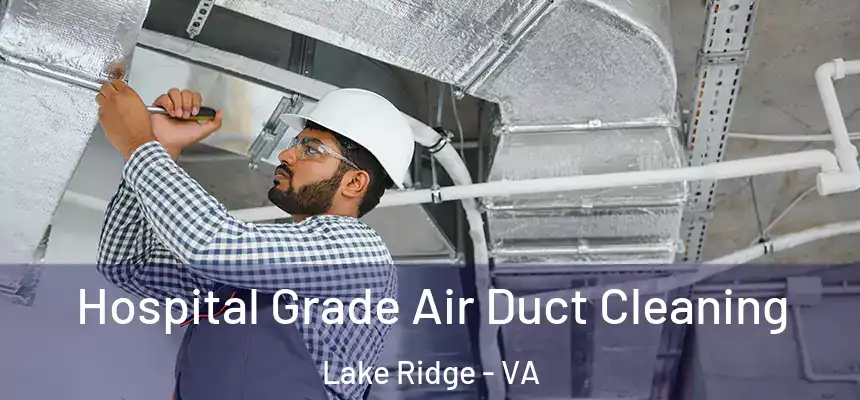  Hospital Grade Air Duct Cleaning Lake Ridge - VA