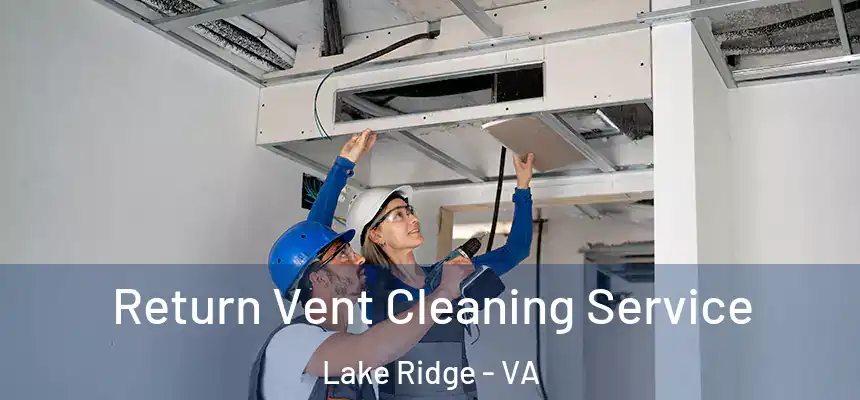  Return Vent Cleaning Service Lake Ridge - VA