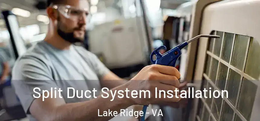  Split Duct System Installation Lake Ridge - VA